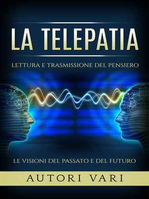 cover image of La Telepatia--Lettura e trasmissione del pensiero--Le visioni del passato e del futuro